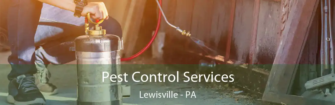 Pest Control Services Lewisville - PA